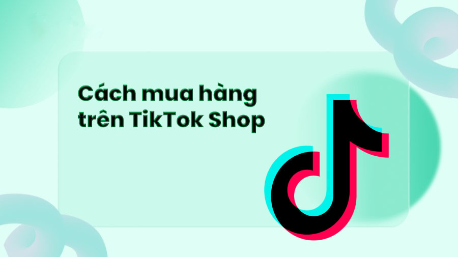 Cách mua hàng trên TikTok và những lưu ý cần biết