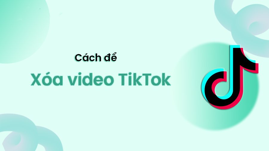 Hướng dẫn xoá, ẩn video trên TikTok đơn giản và nhanh chóng nhất?